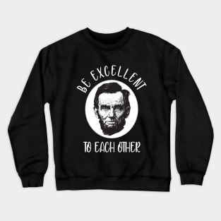 Be excellent to each other Crewneck Sweatshirt
